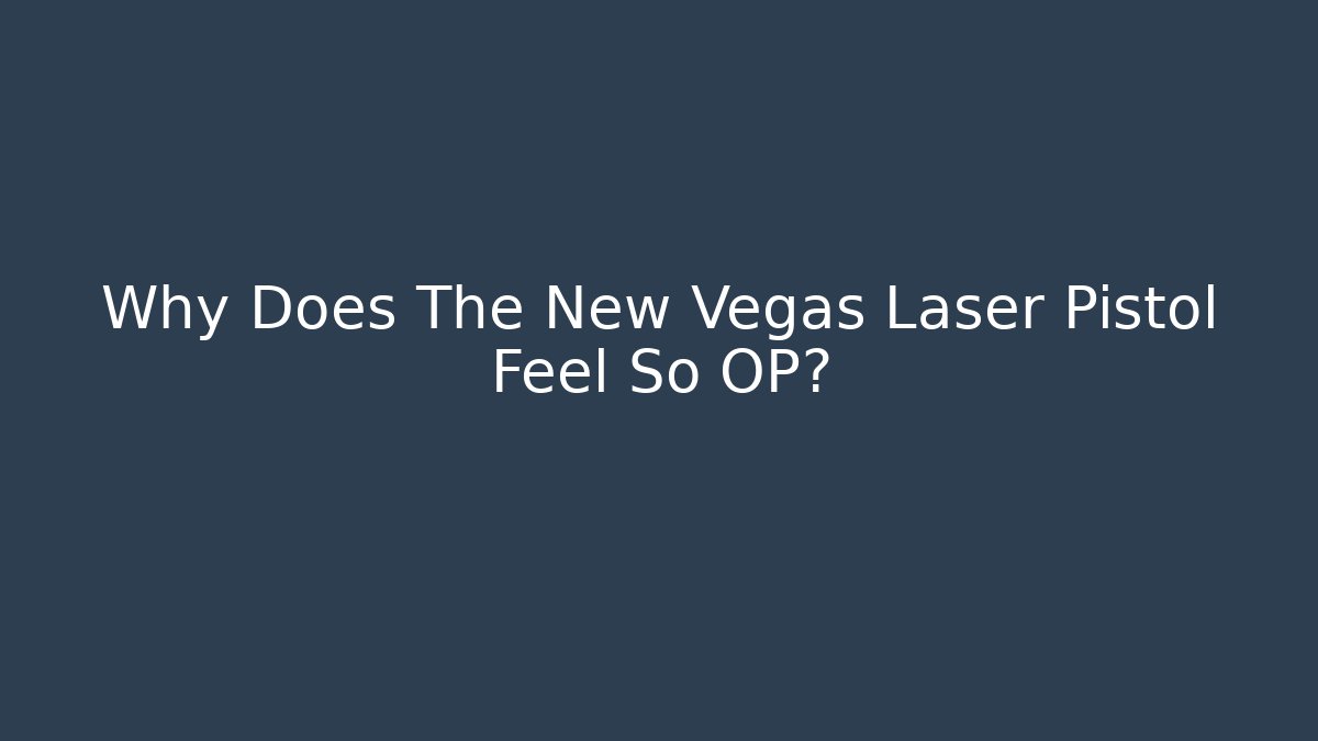 Why Does The New Vegas Laser Pistol Feel So OP?