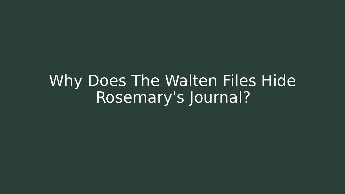 Why Does The Walten Files Hide Rosemary's Journal? - Create More Assets