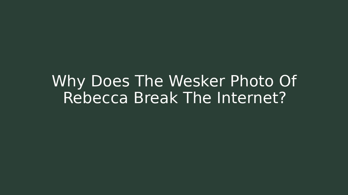 Why Does The Wesker Photo Of Rebecca Break The Internet?