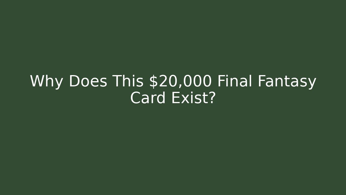 Why Does This $20,000 Final Fantasy Card Exist?