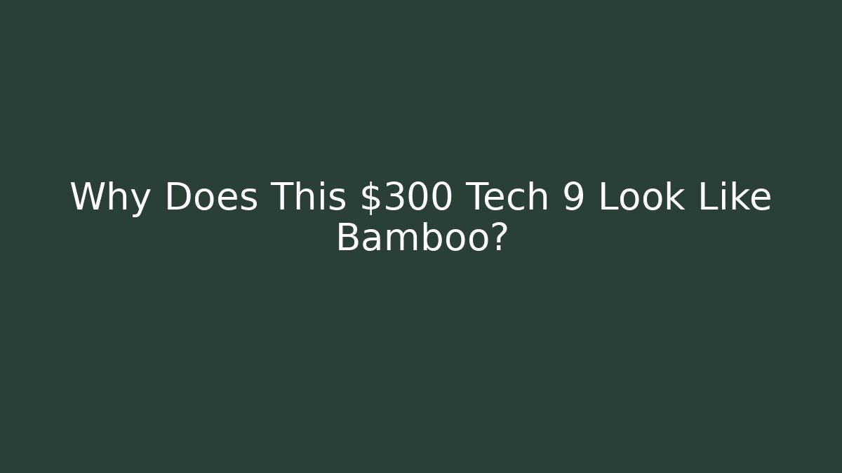 Why Does This $300 Tech 9 Look Like Bamboo? - Create More Assets