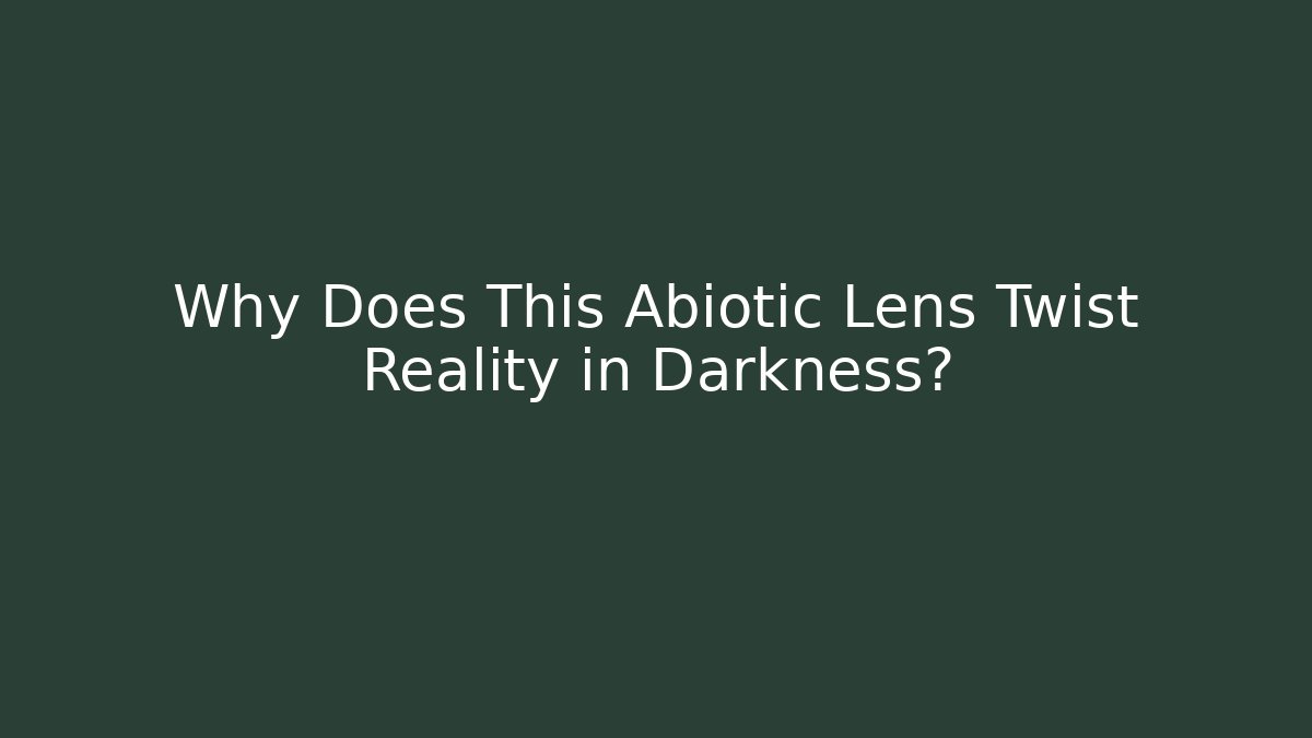 Why Does This Abiotic Lens Twist Reality in Darkness?