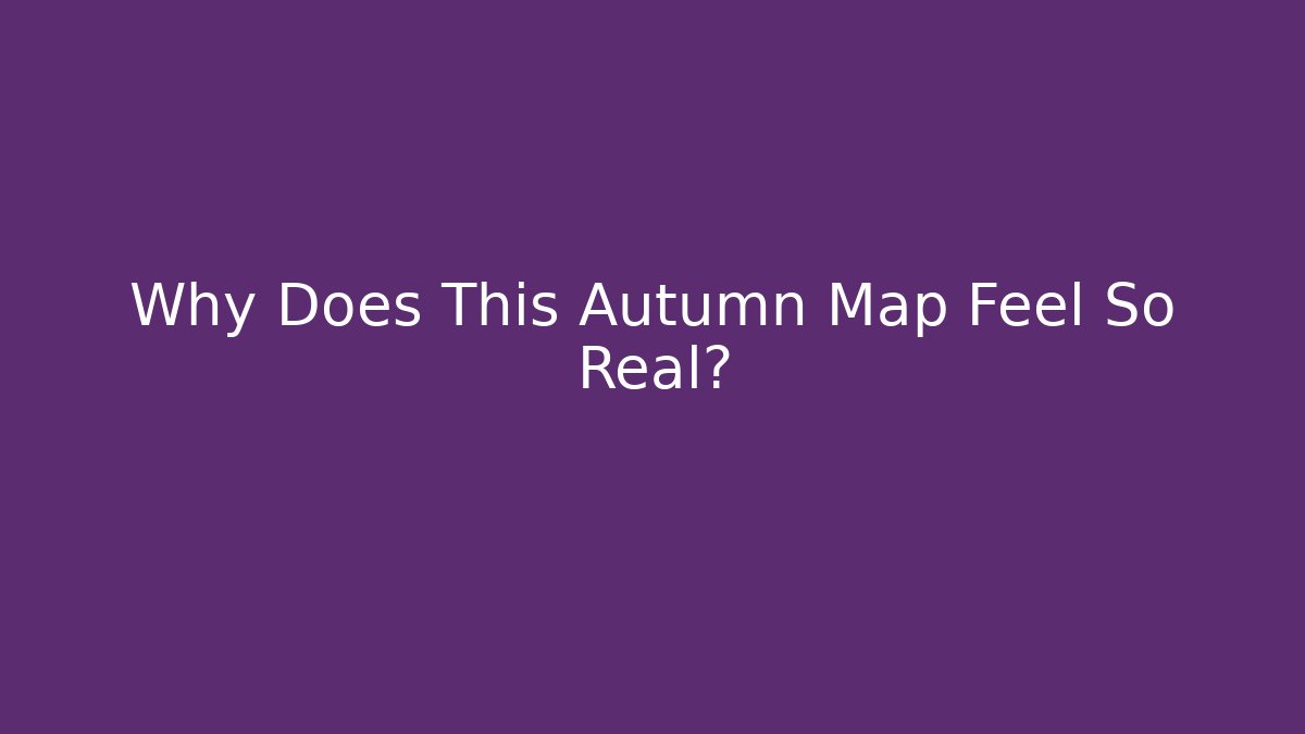 Why Does This Autumn Map Feel So Real?