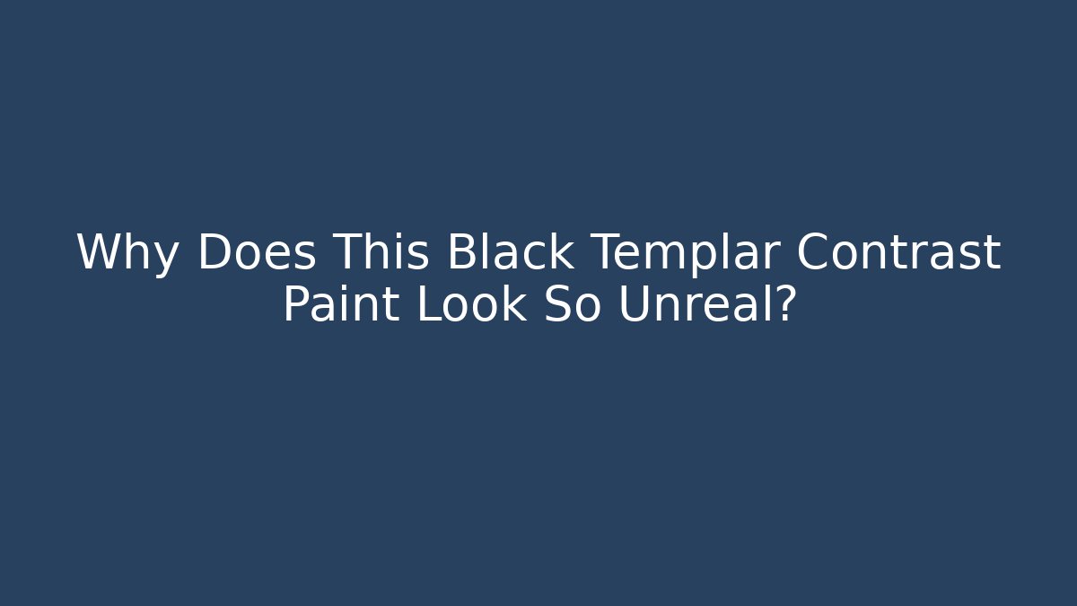 Why Does This Black Templar Contrast Paint Look So Unreal? - Create More Assets