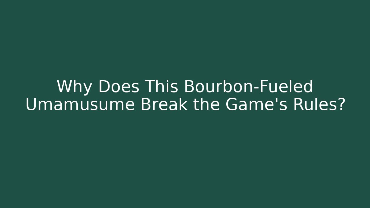 Why Does This Bourbon-Fueled Umamusume Break the Game's Rules?