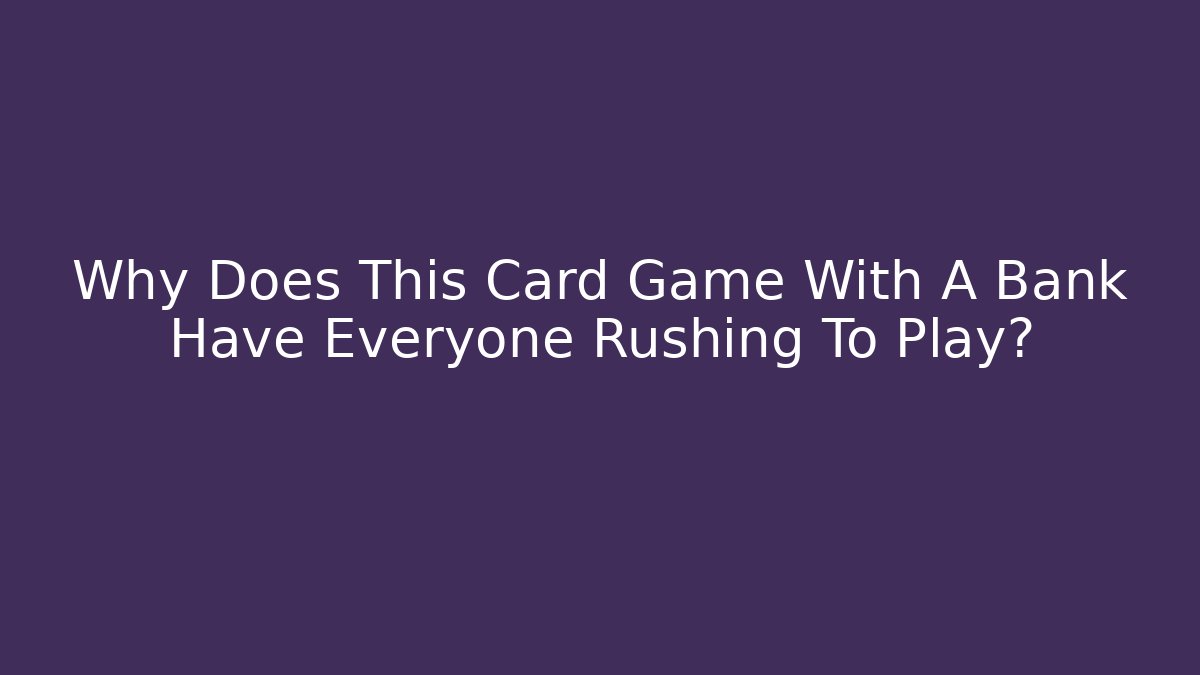 Why Does This Card Game With A Bank Have Everyone Rushing To Play?