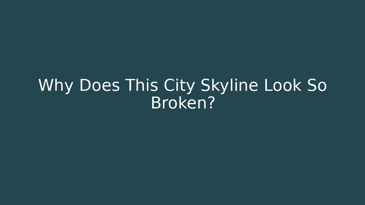 Why Does This City Skyline Look So Broken?