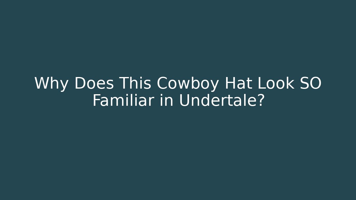 Why Does This Cowboy Hat Look SO Familiar in Undertale? - Create More Assets