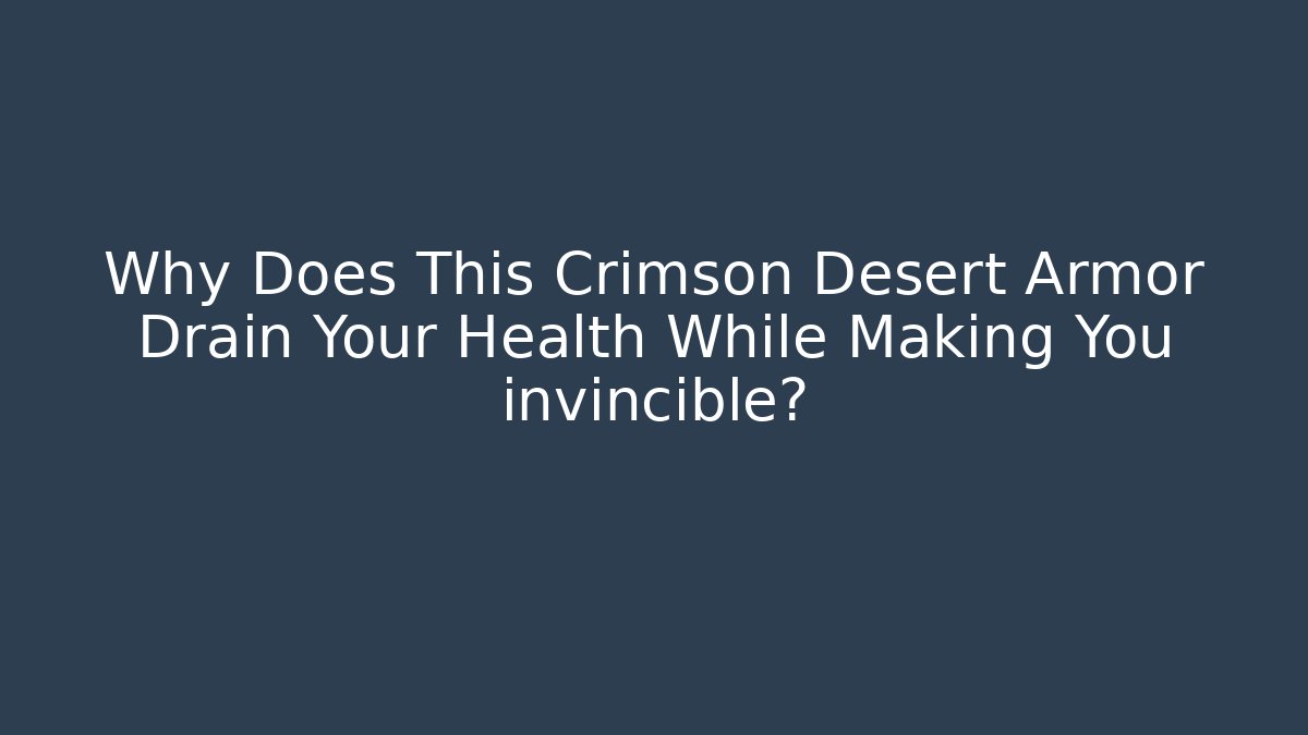 Why Does This Crimson Desert Armor Drain Your Health While Making You invincible? - Create More Assets