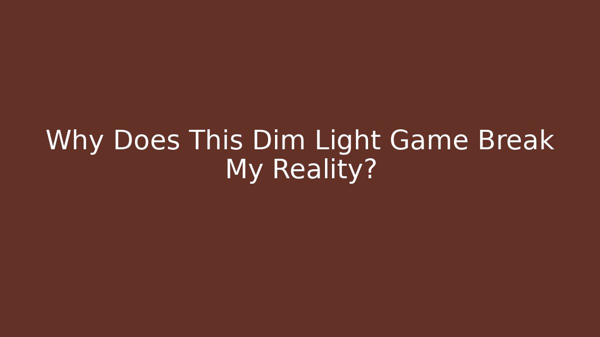 Why Does This Dim Light Game Break My Reality? - Create More Assets