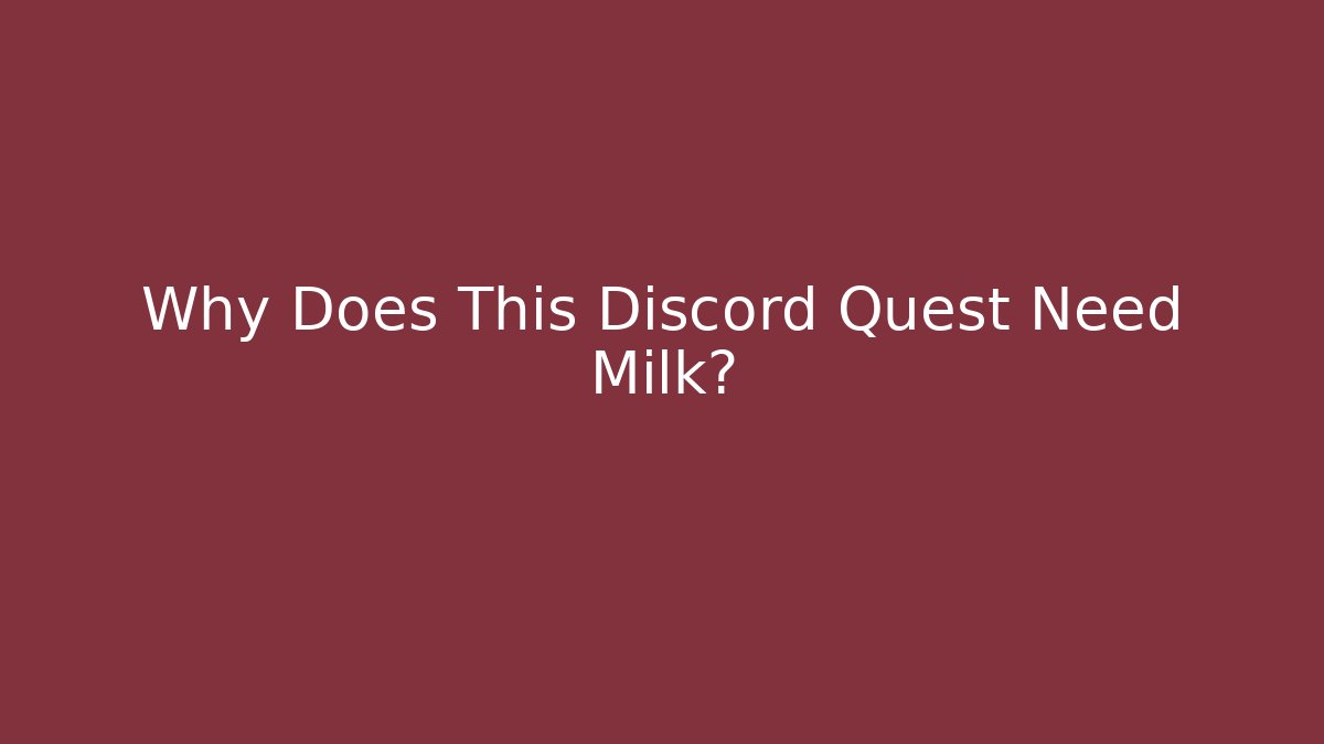 Why Does This Discord Quest Need Milk?
