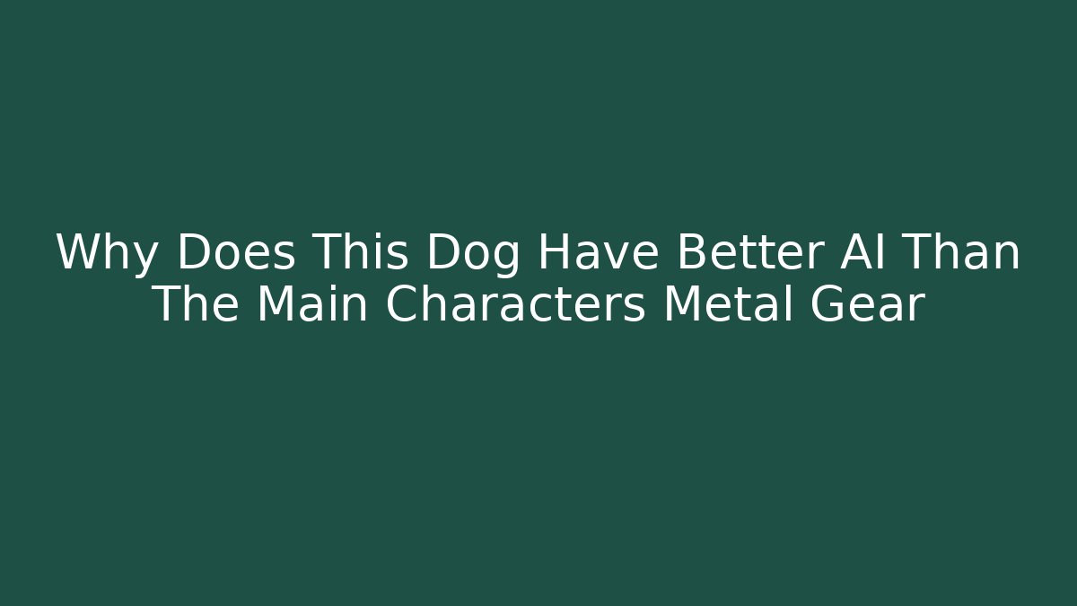 Why Does This Dog Have Better AI Than The Main Characters Metal Gear