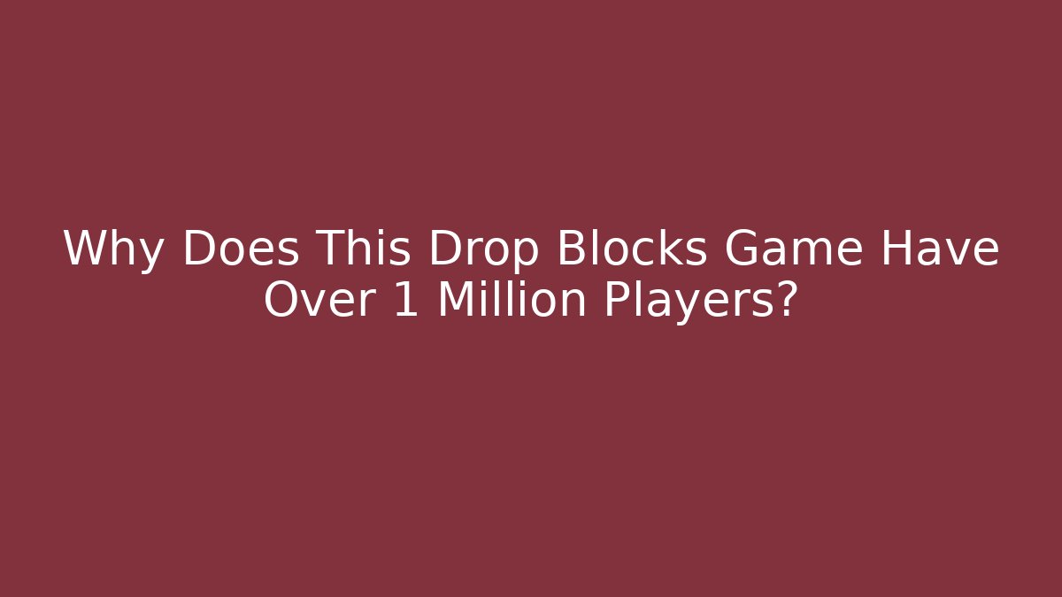 Why Does This Drop Blocks Game Have Over 1 Million Players?