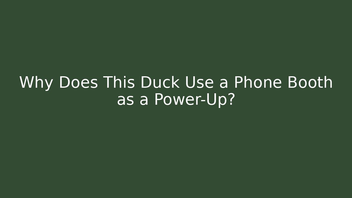 Why Does This Duck Use a Phone Booth as a Power-Up?