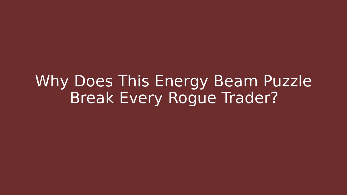 Why Does This Energy Beam Puzzle Break Every Rogue Trader?