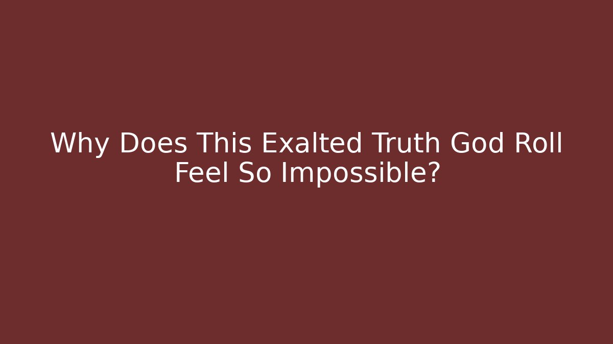 Why Does This Exalted Truth God Roll Feel So Impossible?
