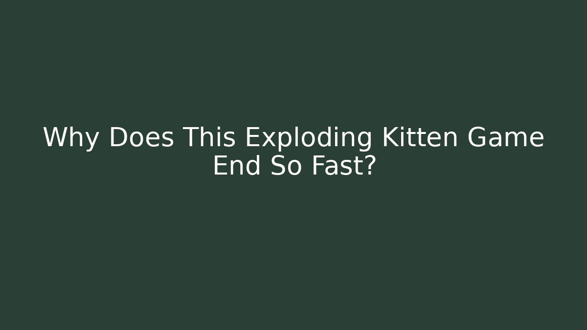 Why Does This Exploding Kitten Game End So Fast? - Create More Assets
