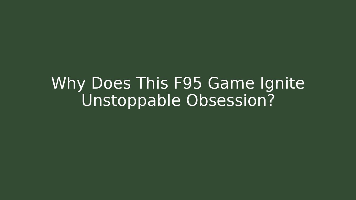 Why Does This F95 Game Ignite Unstoppable Obsession? - Create More Assets