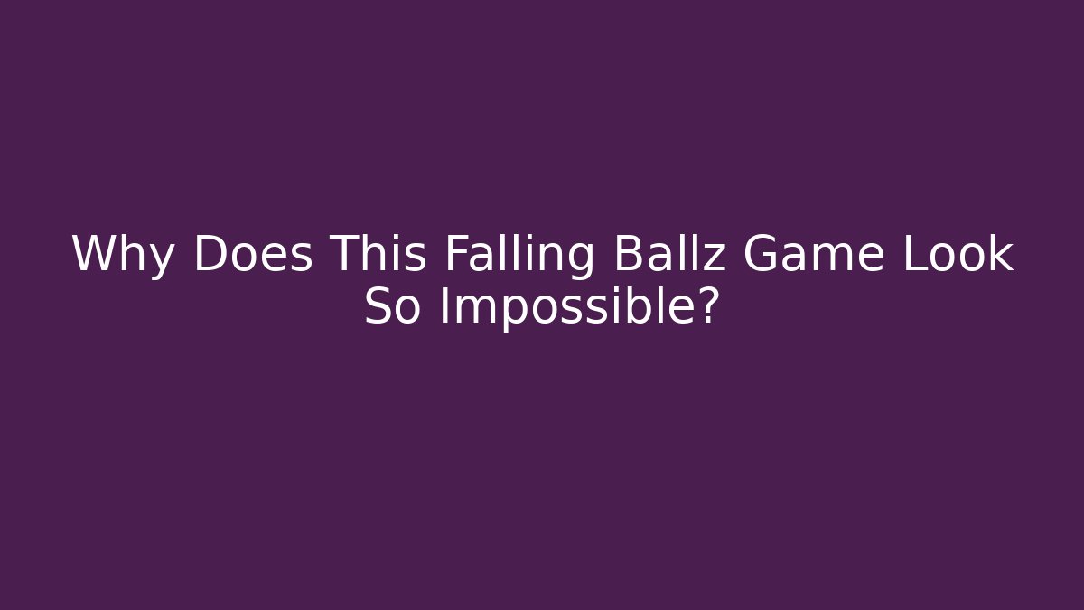 Why Does This Falling Ballz Game Look So Impossible?