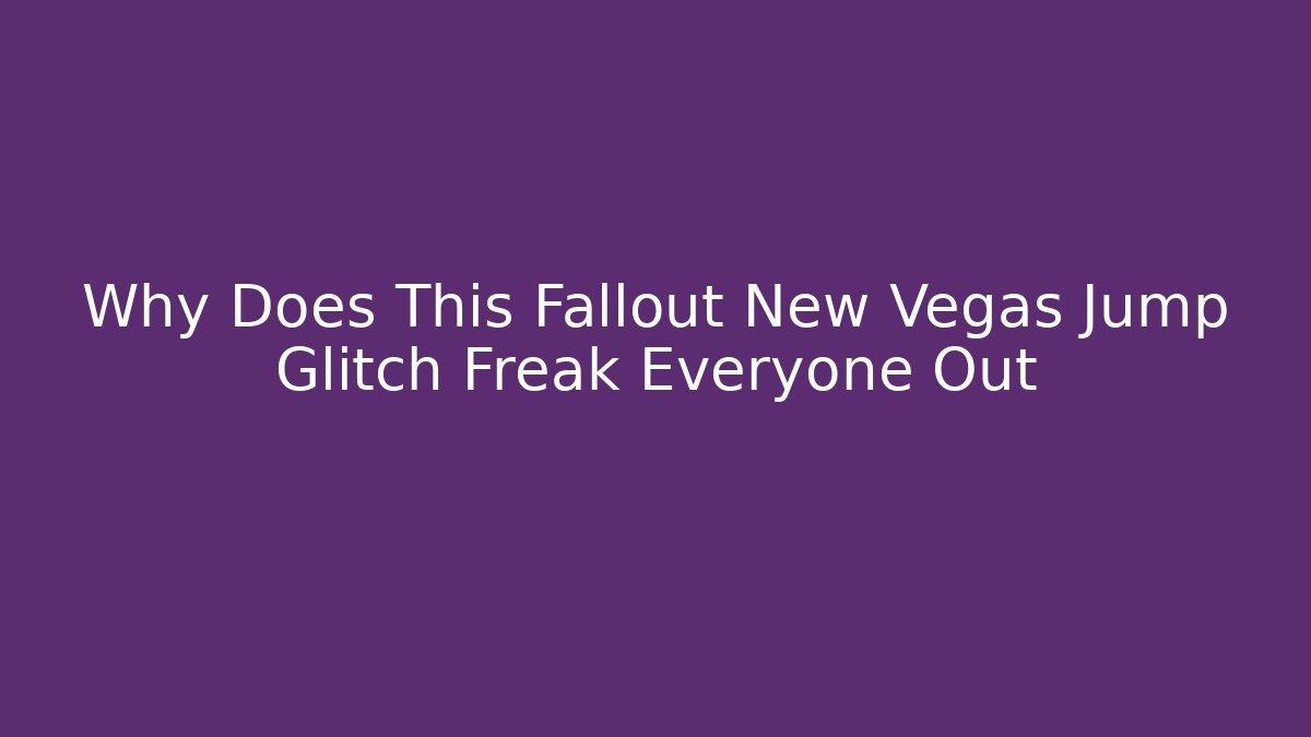 Why Does This Fallout New Vegas Jump Glitch Freak Everyone Out