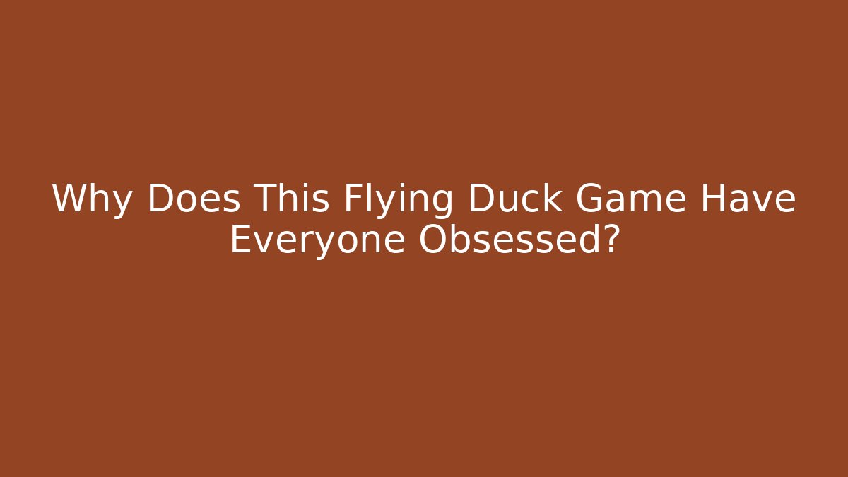 Why Does This Flying Duck Game Have Everyone Obsessed?