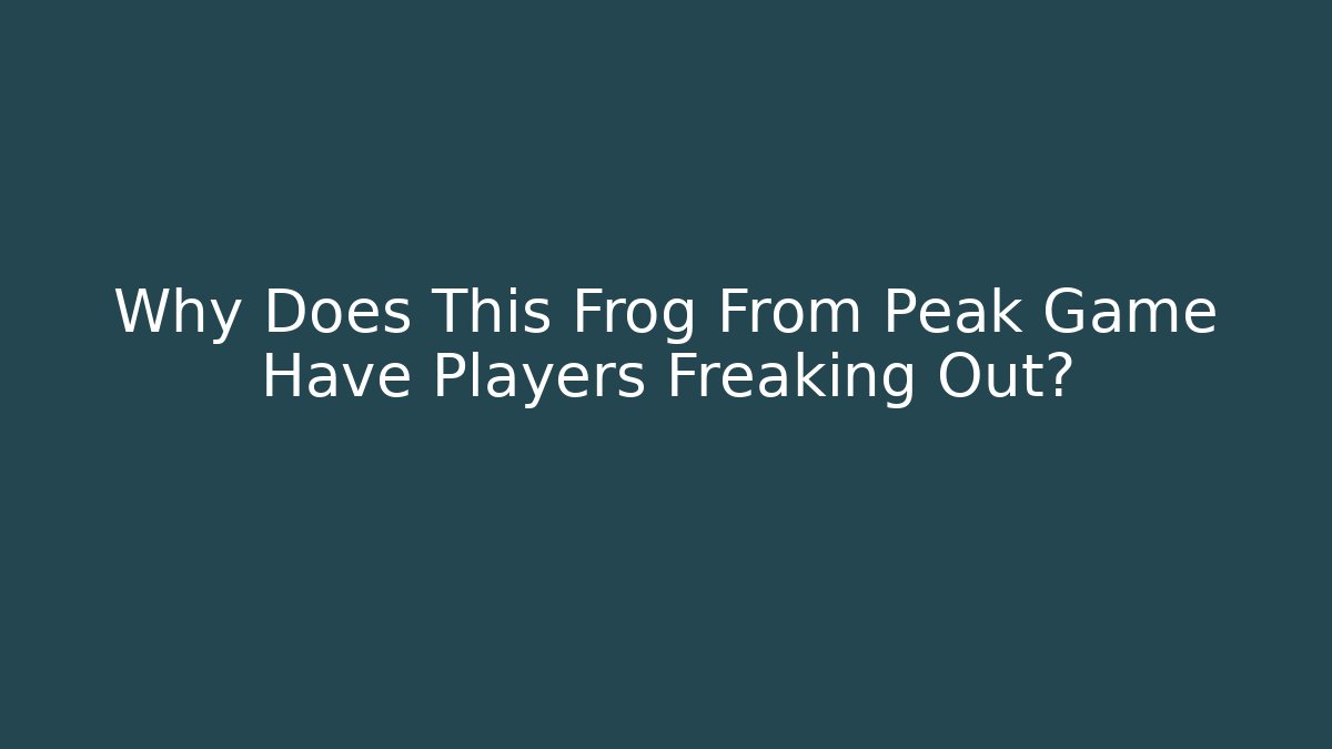 Why Does This Frog From Peak Game Have Players Freaking Out? - Create More Assets