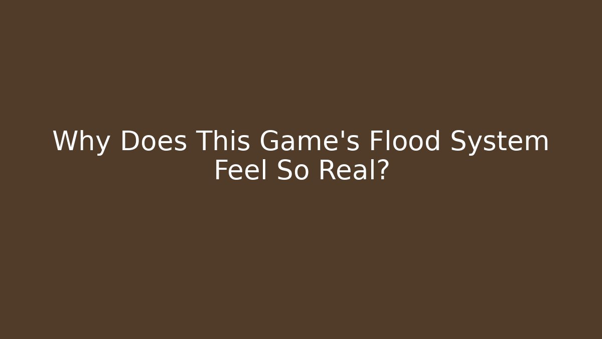 Why Does This Game's Flood System Feel So Real? - Create More Assets