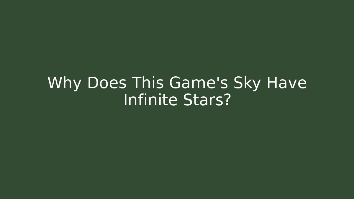Why Does This Game’s Sky Have Infinite Stars?