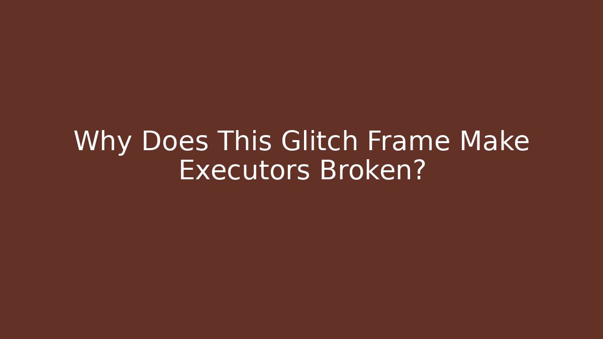 Why Does This Glitch Frame Make Executors Broken? - Create More Assets