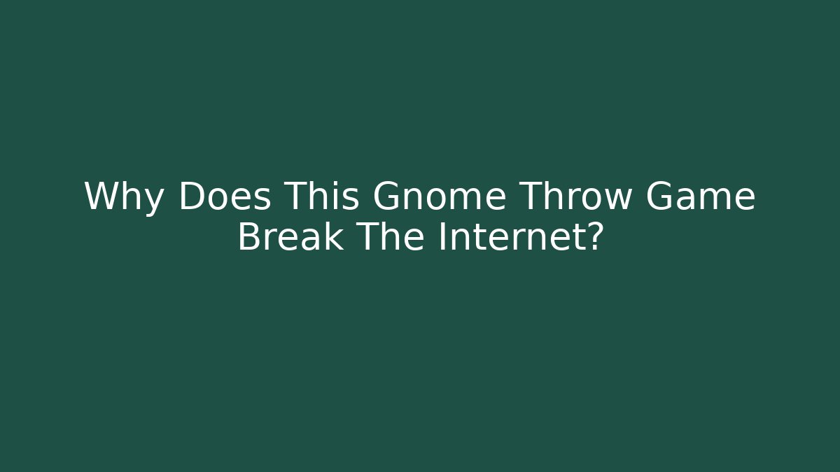 Why Does This Gnome Throw Game Break The Internet? - Create More Assets