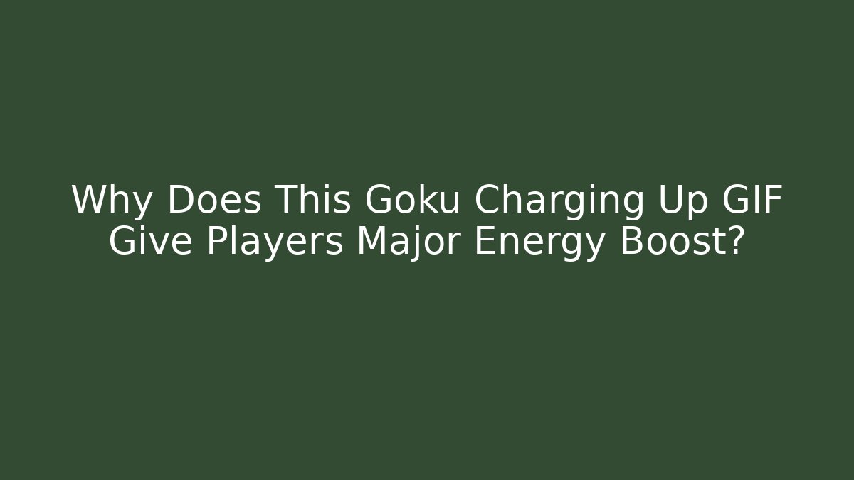Why Does This Goku Charging Up GIF Give Players Major Energy Boost?