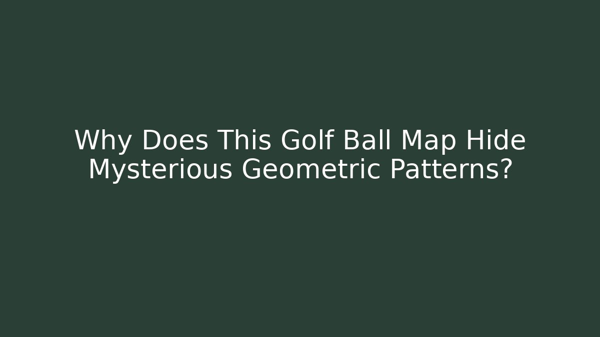 Why Does This Golf Ball Map Hide Mysterious Geometric Patterns?