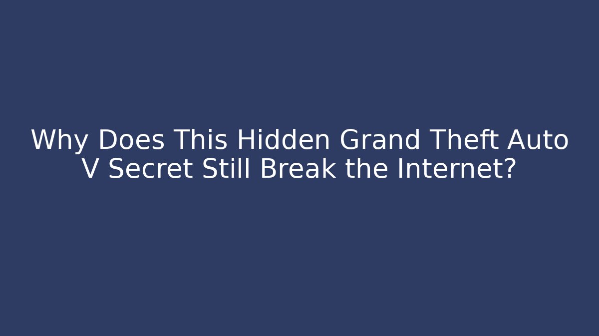 Why Does This Hidden Grand Theft Auto V Secret Still Break the Internet?