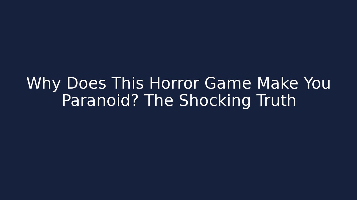 Why Does This Horror Game Make You Paranoid? The Shocking Truth - Create More Assets