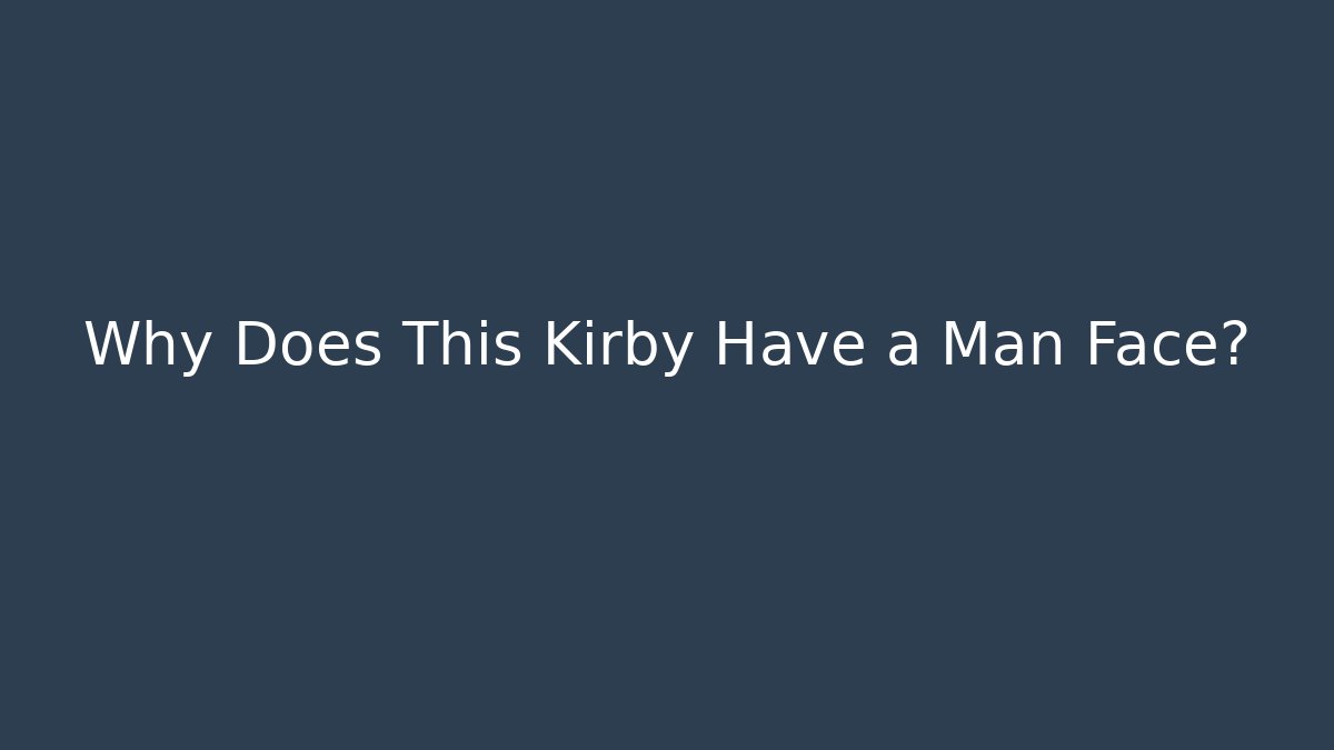 Why Does This Kirby Have a Man Face? - Create More Assets