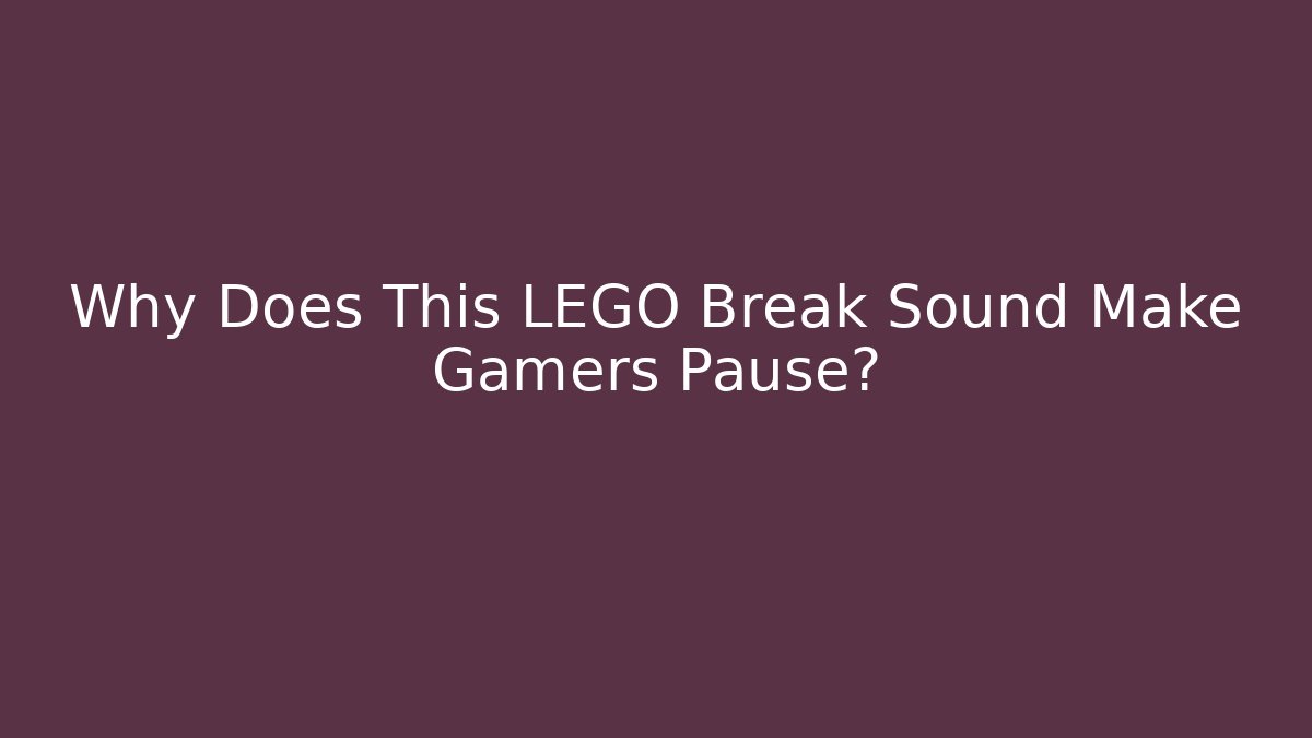 Why Does This LEGO Break Sound Make Gamers Pause?
