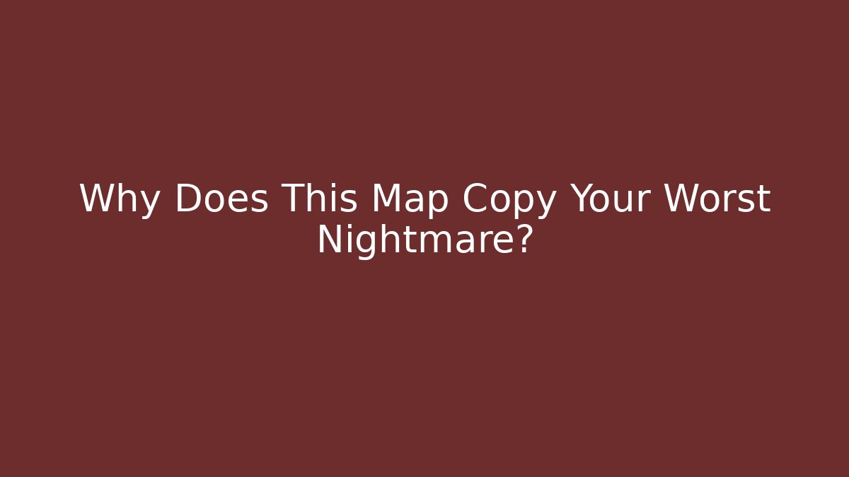 Why Does This Map Copy Your Worst Nightmare? - Create More Assets