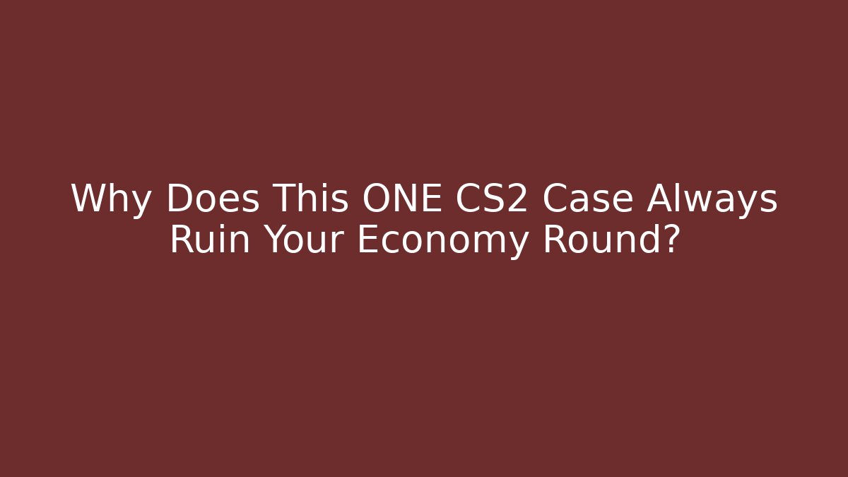 Why Does This ONE CS2 Case Always Ruin Your Economy Round?