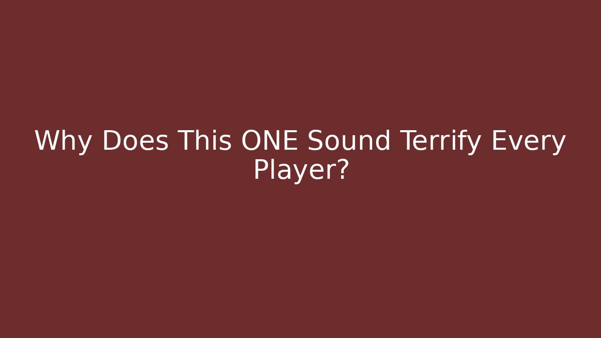 Why Does This ONE Sound Terrify Every Player?
