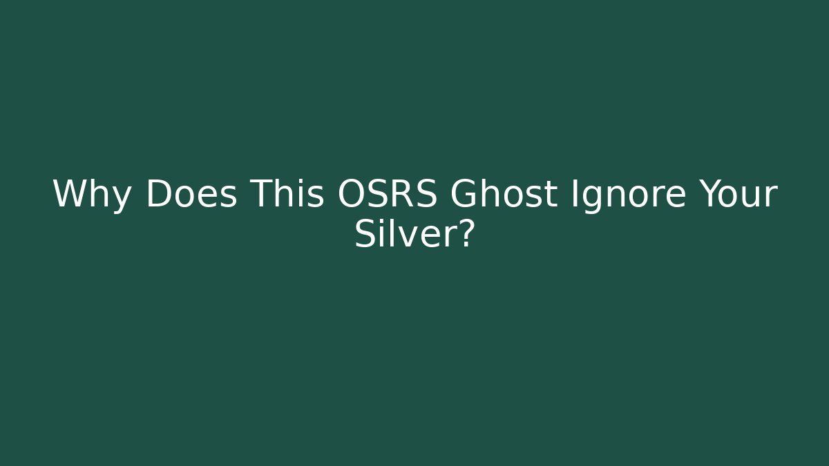 Why Does This OSRS Ghost Ignore Your Silver? - Create More Assets