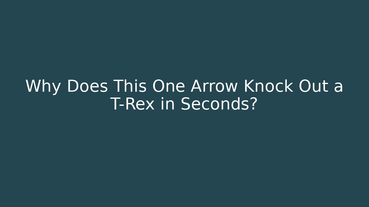 Why Does This One Arrow Knock Out a T-Rex in Seconds? - Create More Assets