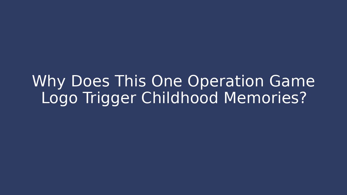 Why Does This One Operation Game Logo Trigger Childhood Memories?