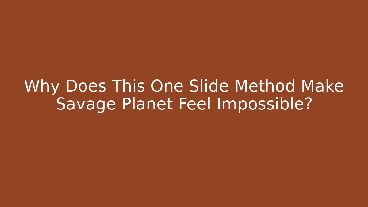 Why Does This One Slide Method Make Savage Planet Feel Impossible?