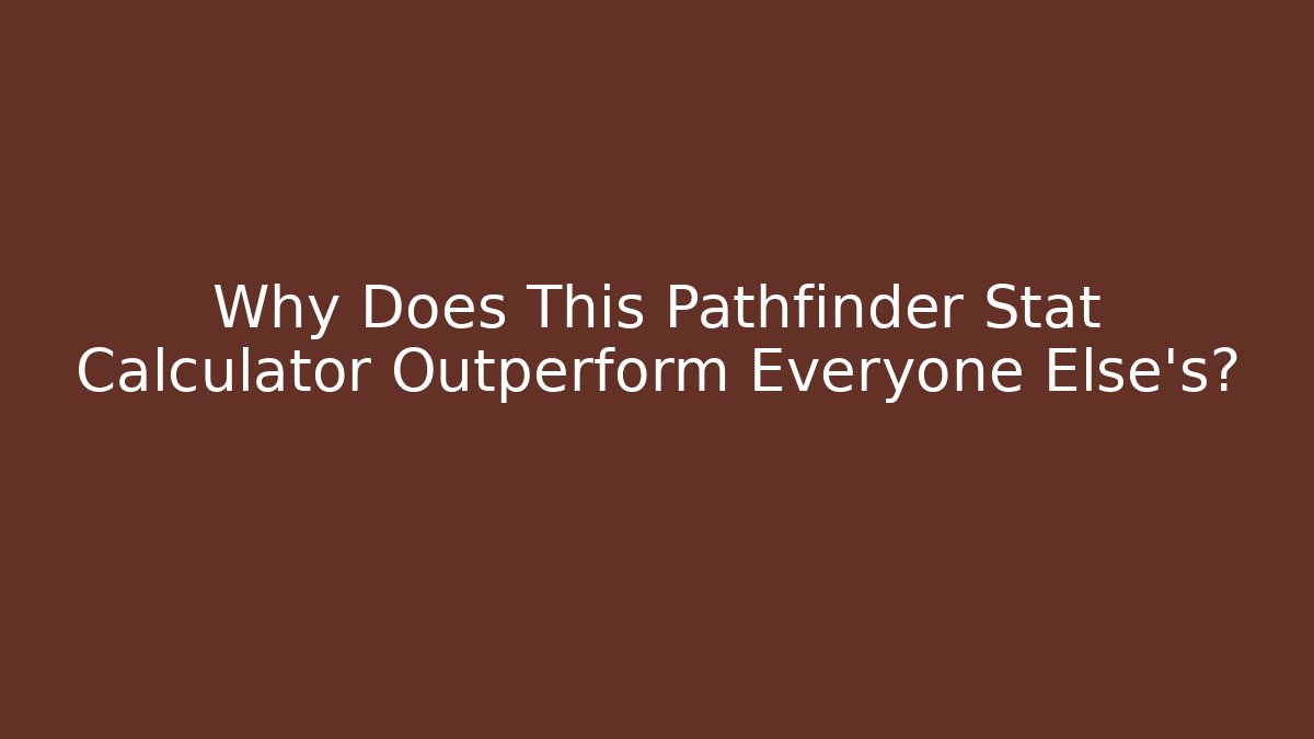Why Does This Pathfinder Stat Calculator Outperform Everyone Else's? - Create More Assets