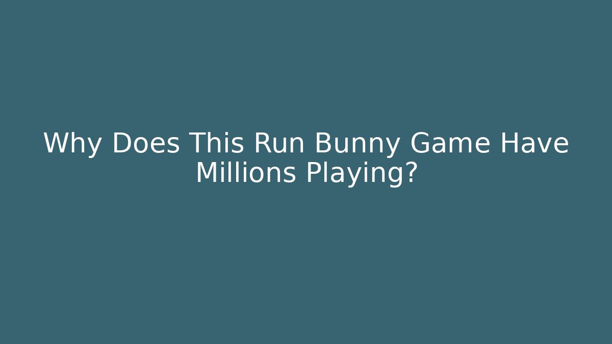 Why Does This Run Bunny Game Have Millions Playing? - Create More Assets