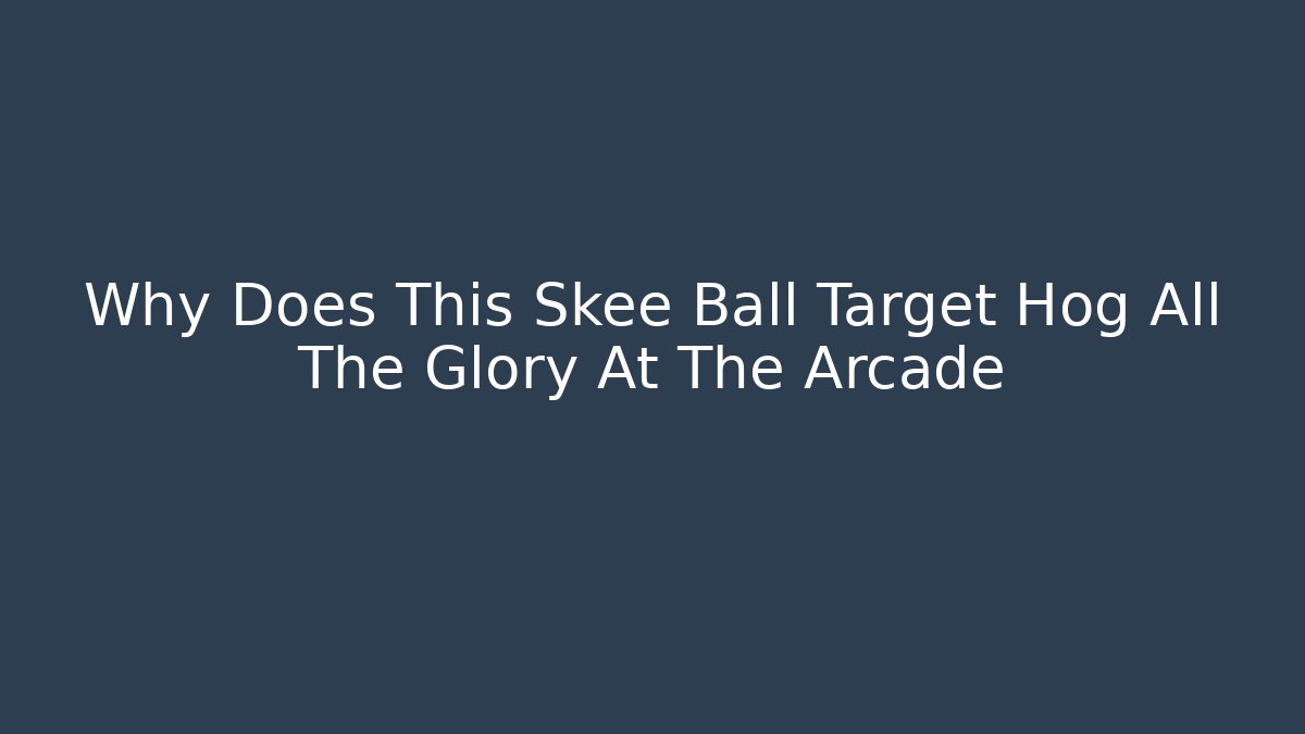 Why Does This Skee Ball Target Hog All The Glory At The Arcade