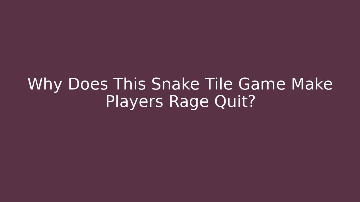 Why Does This Snake Tile Game Make Players Rage Quit?