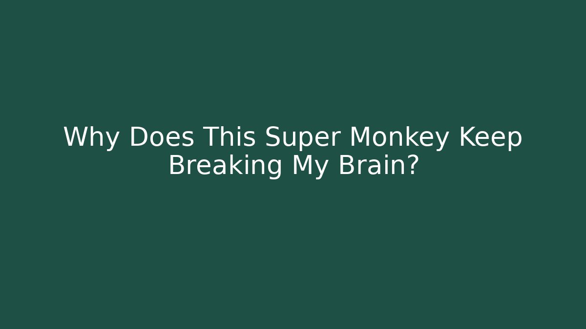 Why Does This Super Monkey Keep Breaking My Brain? - Create More Assets