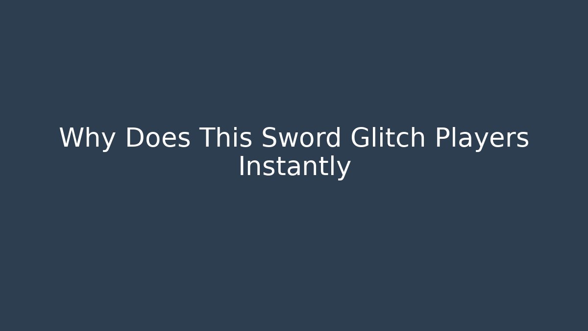 Why Does This Sword Glitch Players Instantly - Create More Assets