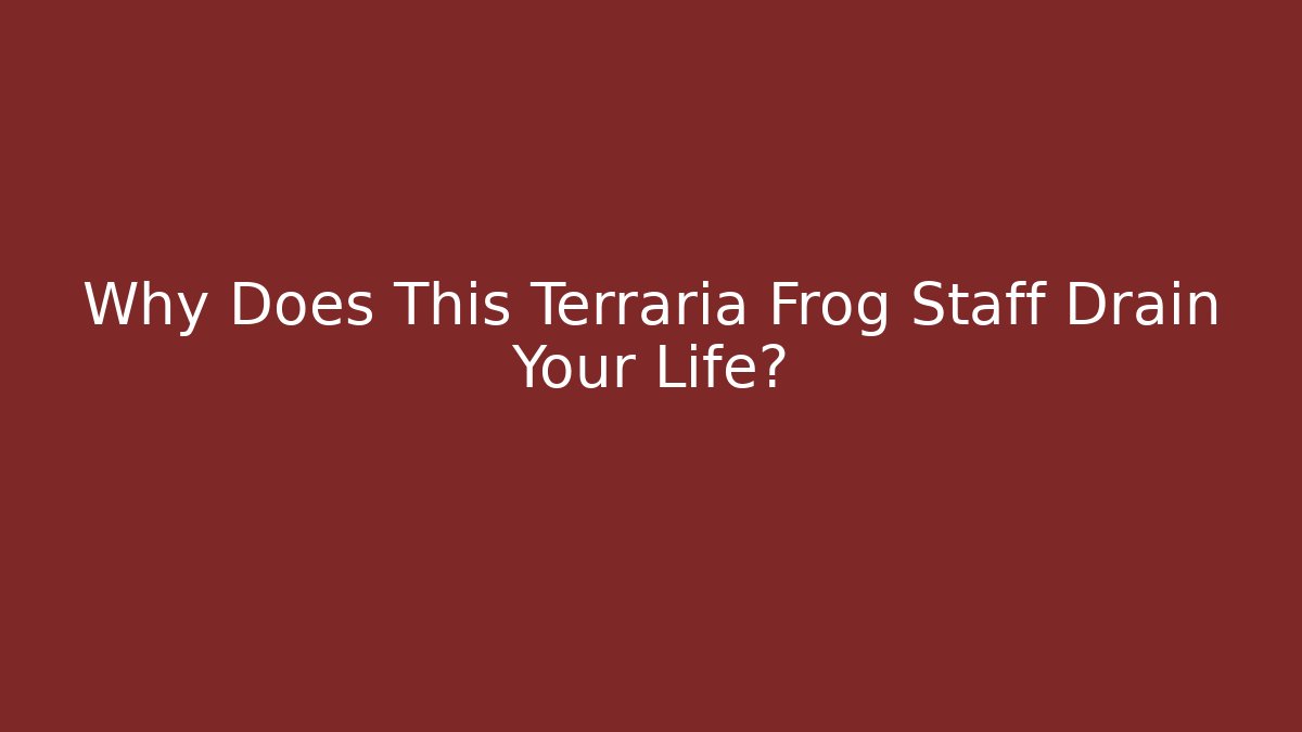 Why Does This Terraria Frog Staff Drain Your Life?